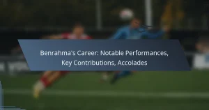 Benrahma’s Career: Notable Performances, Key Contributions, Accolades