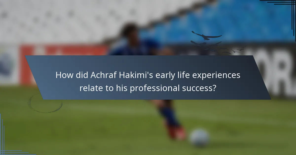 How did Achraf Hakimi's early life experiences relate to his professional success?