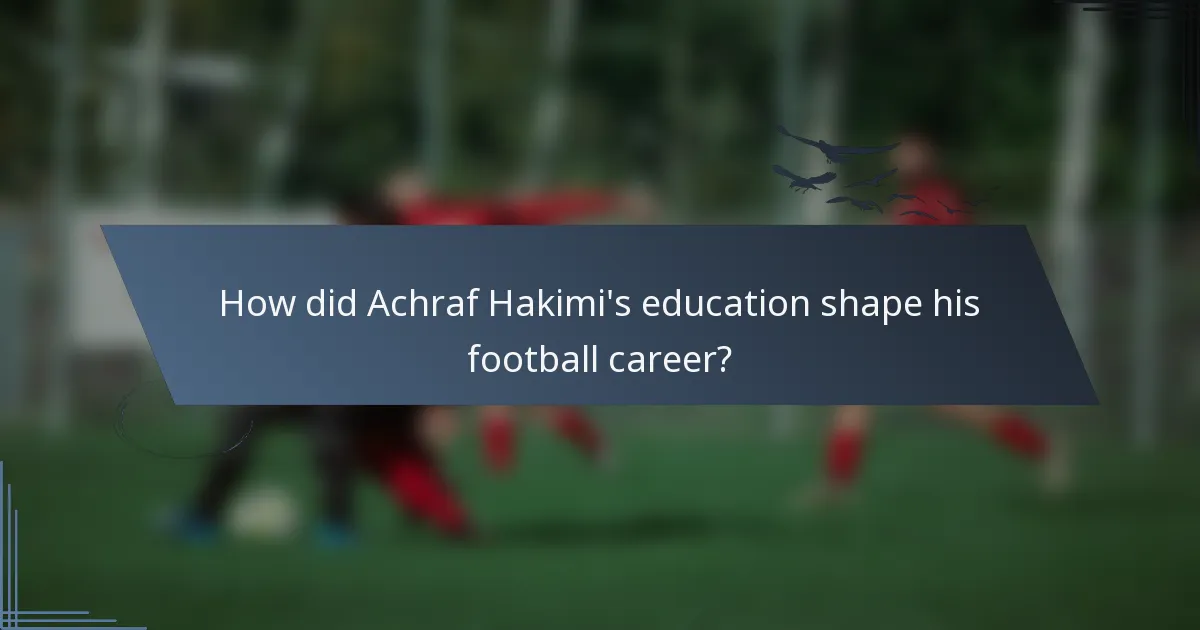 How did Achraf Hakimi's education shape his football career?