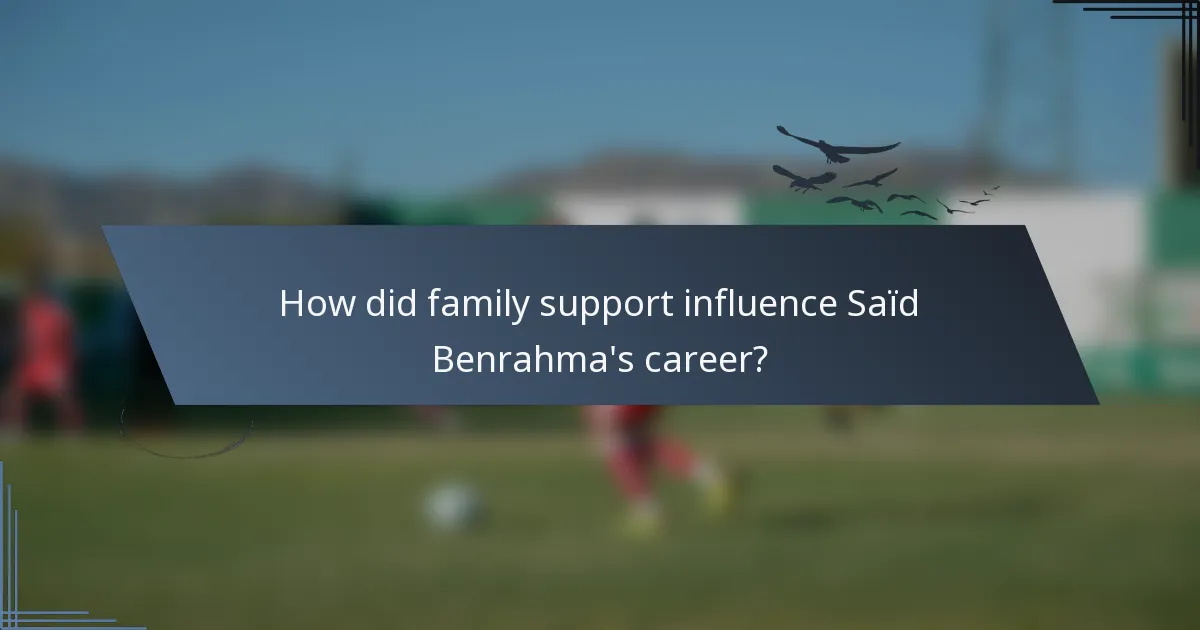 How did family support influence Saïd Benrahma's career?