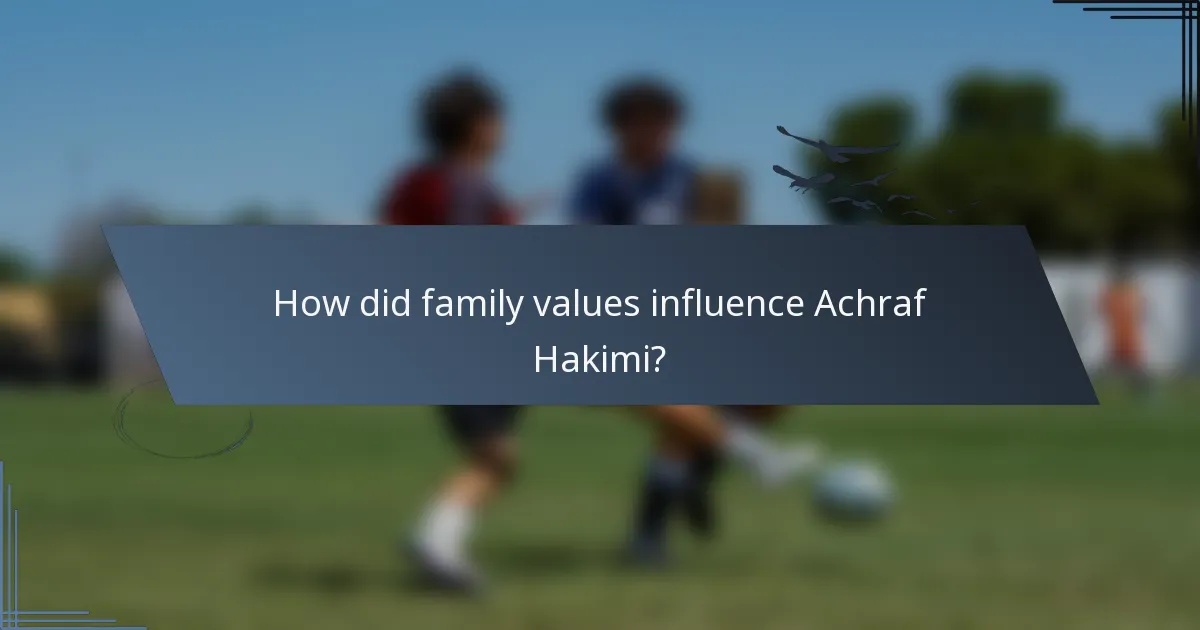 How did family values influence Achraf Hakimi?