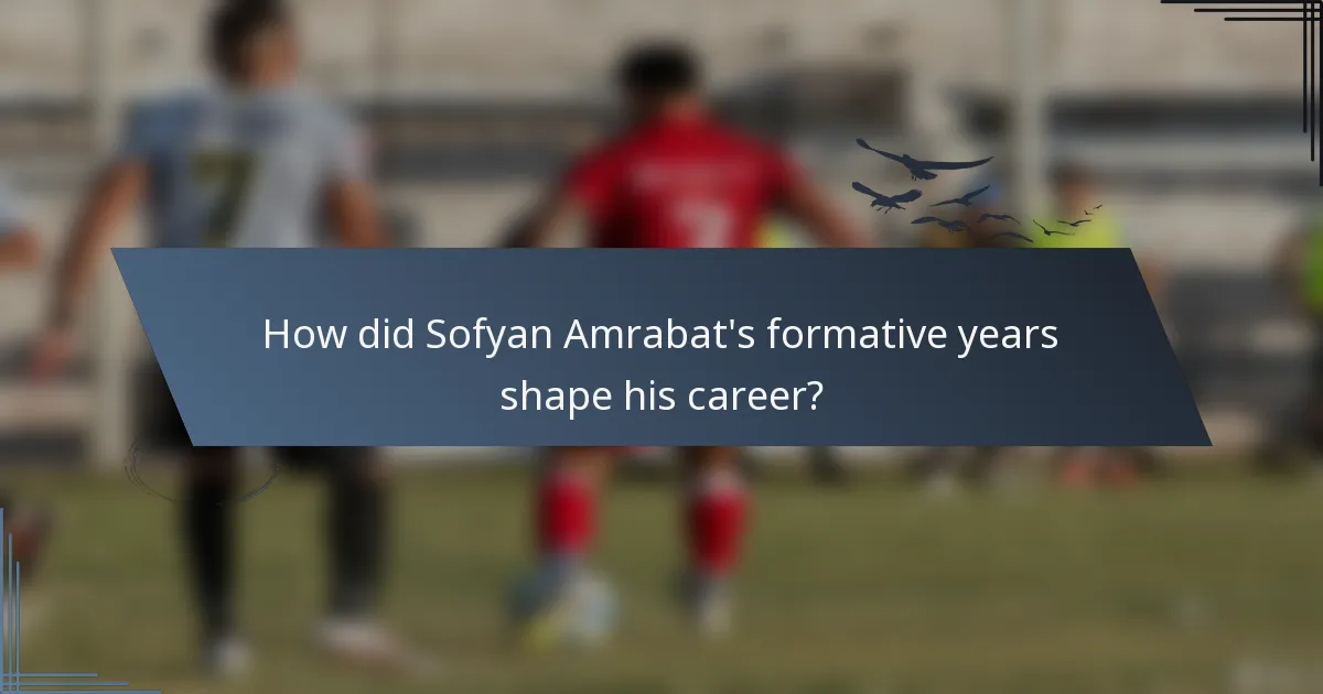 How did Sofyan Amrabat's formative years shape his career?