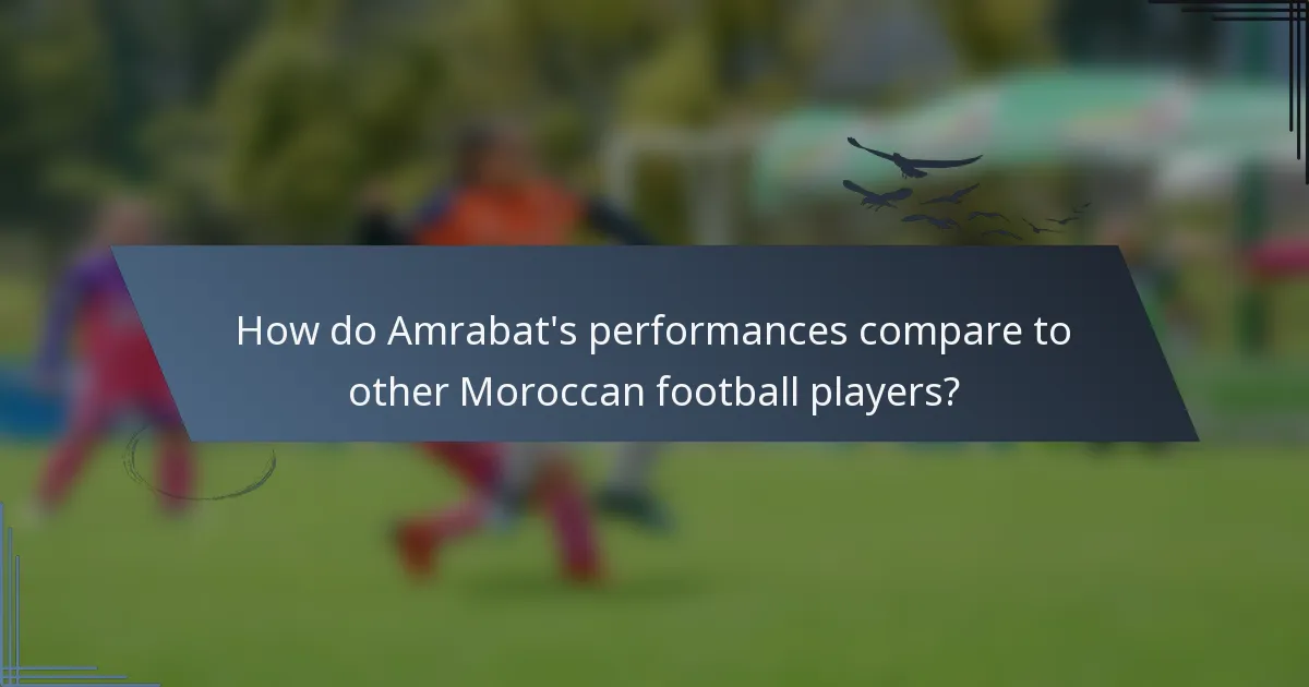 How do Amrabat's performances compare to other Moroccan football players?