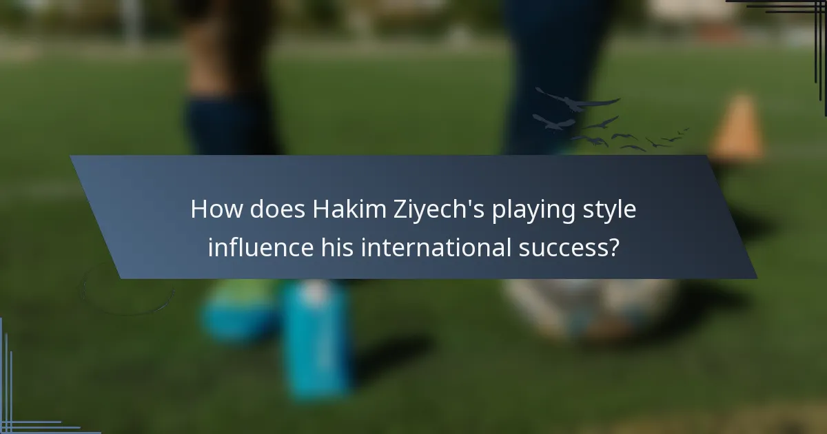 How does Hakim Ziyech's playing style influence his international success?