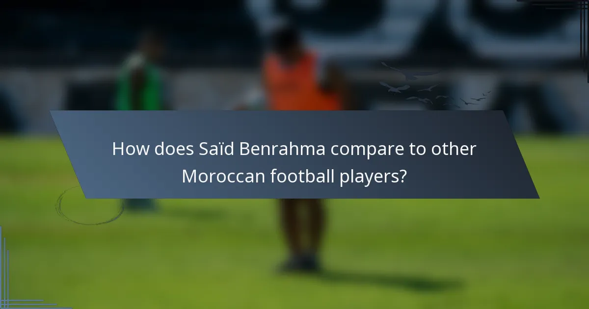 How does Saïd Benrahma compare to other Moroccan football players?