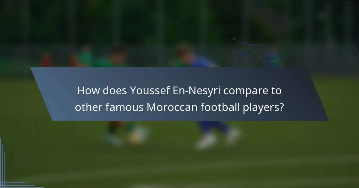How does Youssef En-Nesyri compare to other famous Moroccan football players?