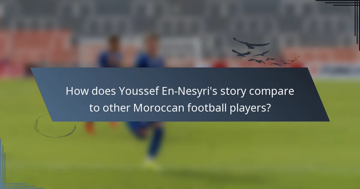 How does Youssef En-Nesyri's story compare to other Moroccan football players?
