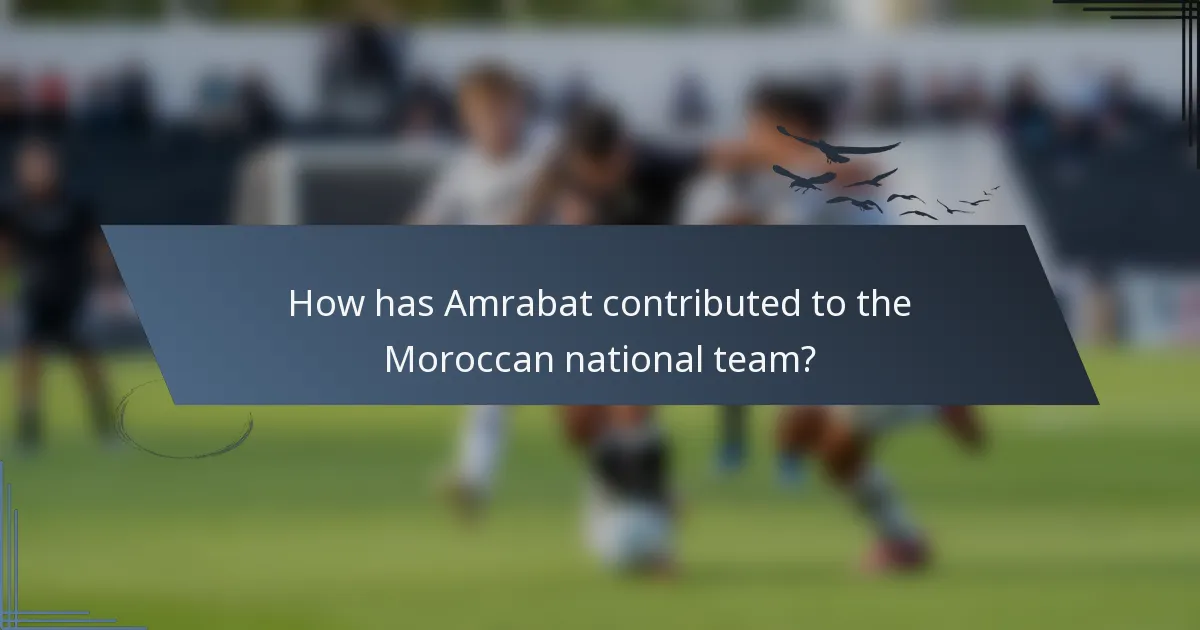 How has Amrabat contributed to the Moroccan national team?