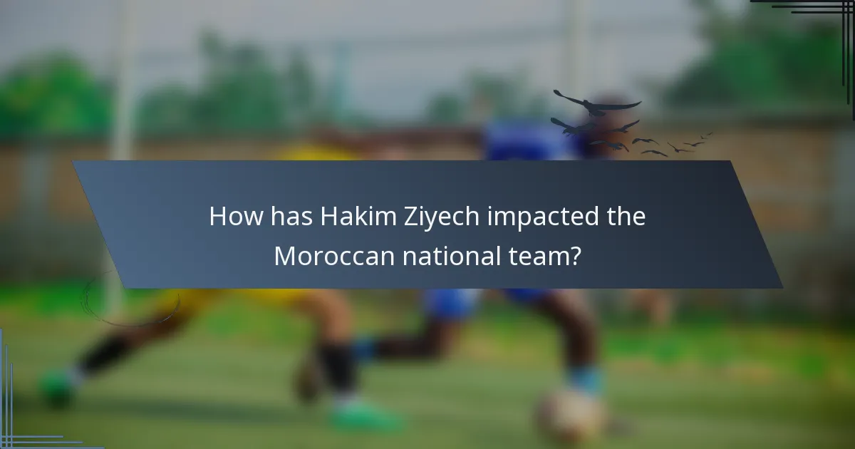 How has Hakim Ziyech impacted the Moroccan national team?