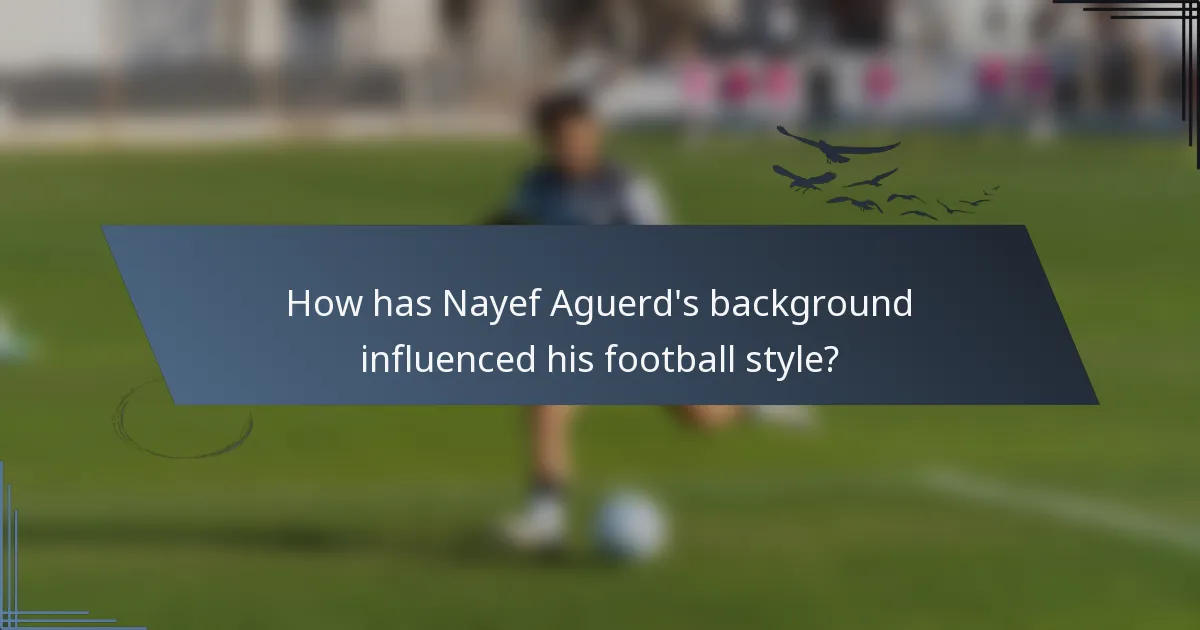 How has Nayef Aguerd's background influenced his football style?