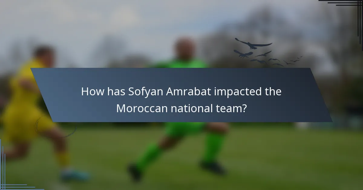 How has Sofyan Amrabat impacted the Moroccan national team?