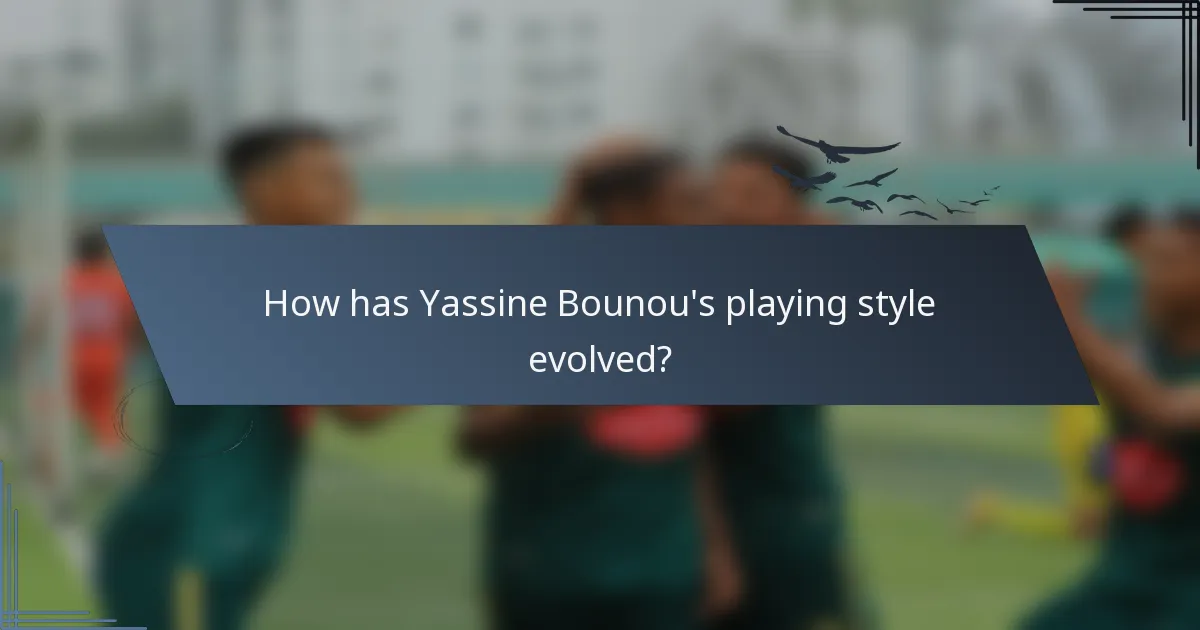 How has Yassine Bounou's playing style evolved?