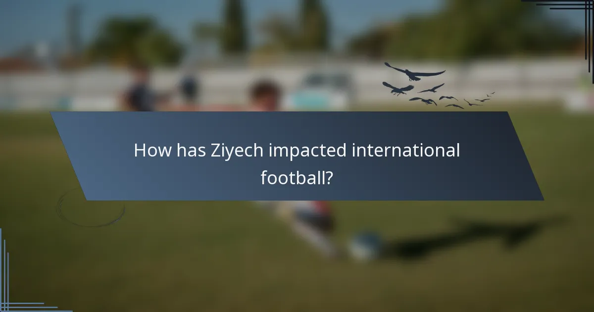 How has Ziyech impacted international football?