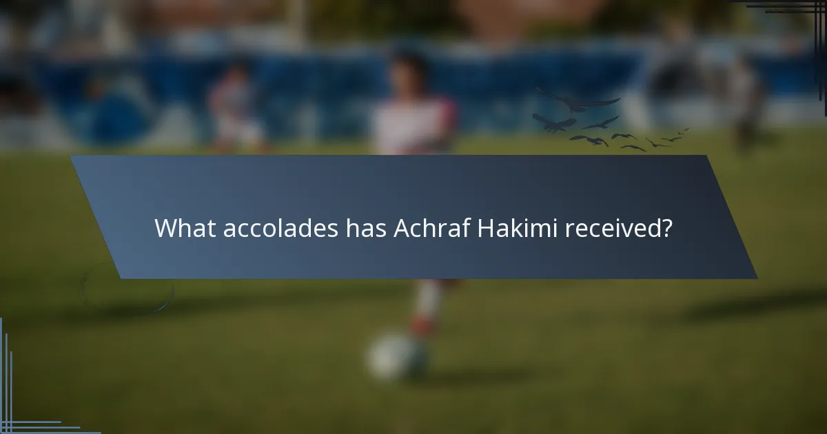 What accolades has Achraf Hakimi received?
