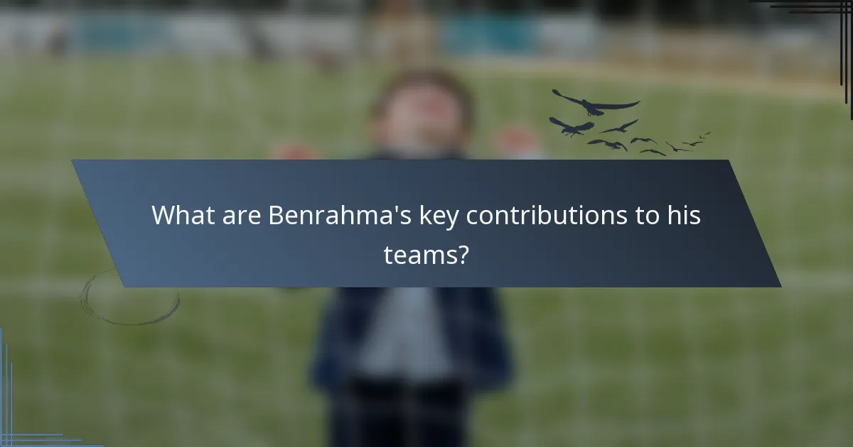 What are Benrahma's key contributions to his teams?