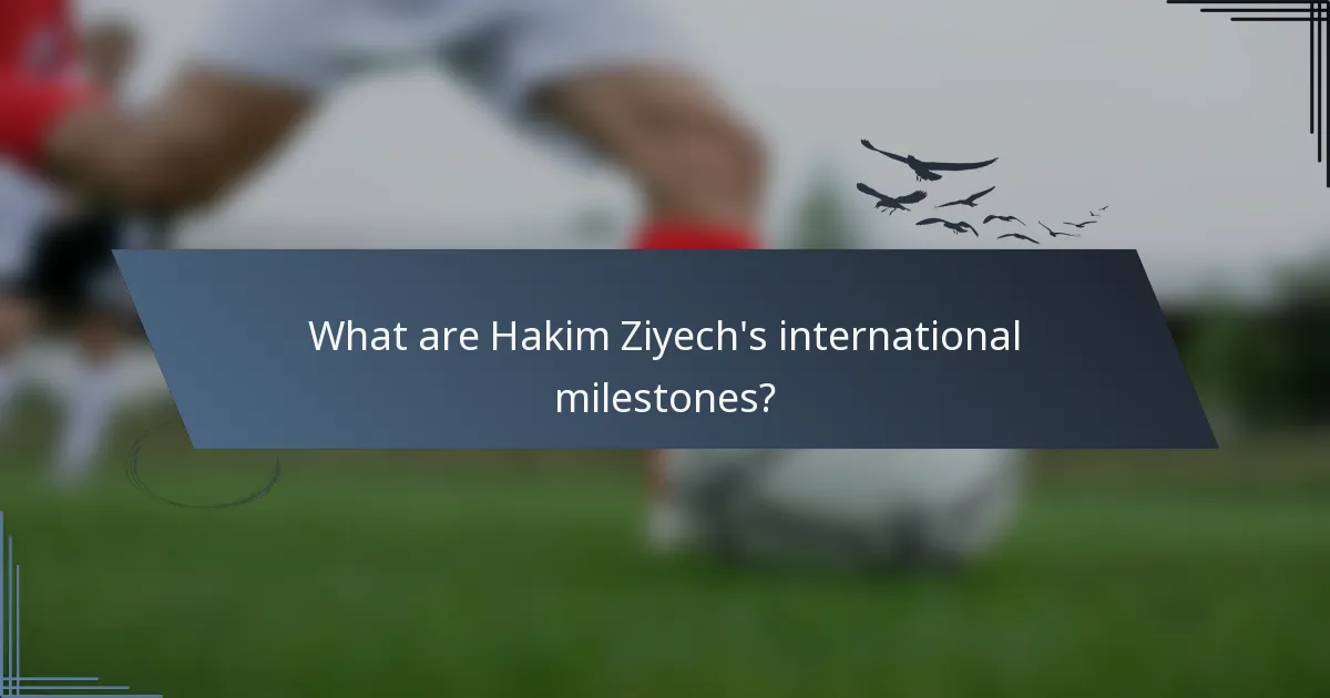 What are Hakim Ziyech's international milestones?