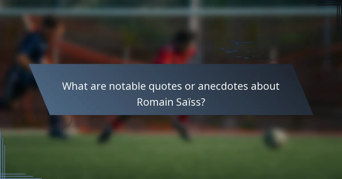 What are notable quotes or anecdotes about Romain Saïss?