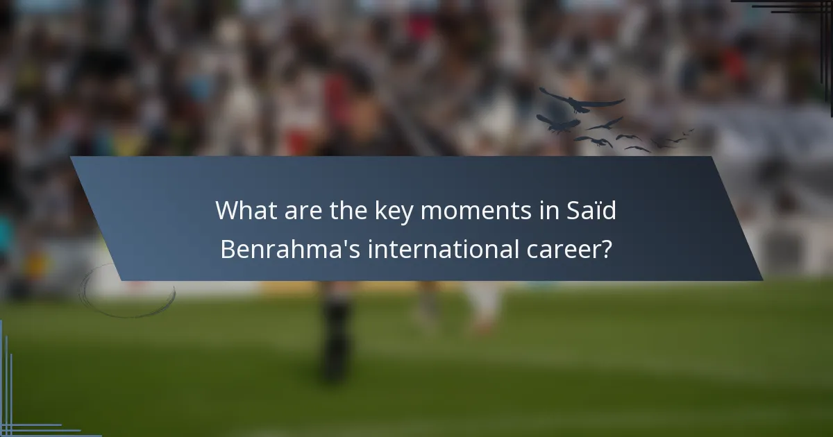 What are the key moments in Saïd Benrahma's international career?