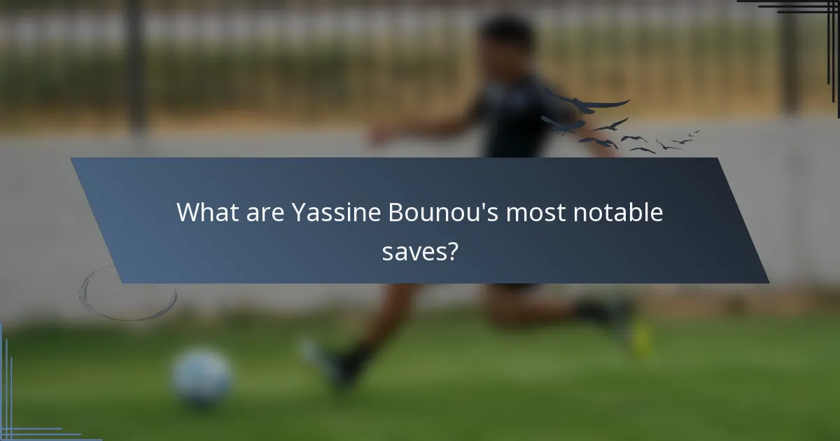 What are Yassine Bounou's most notable saves?