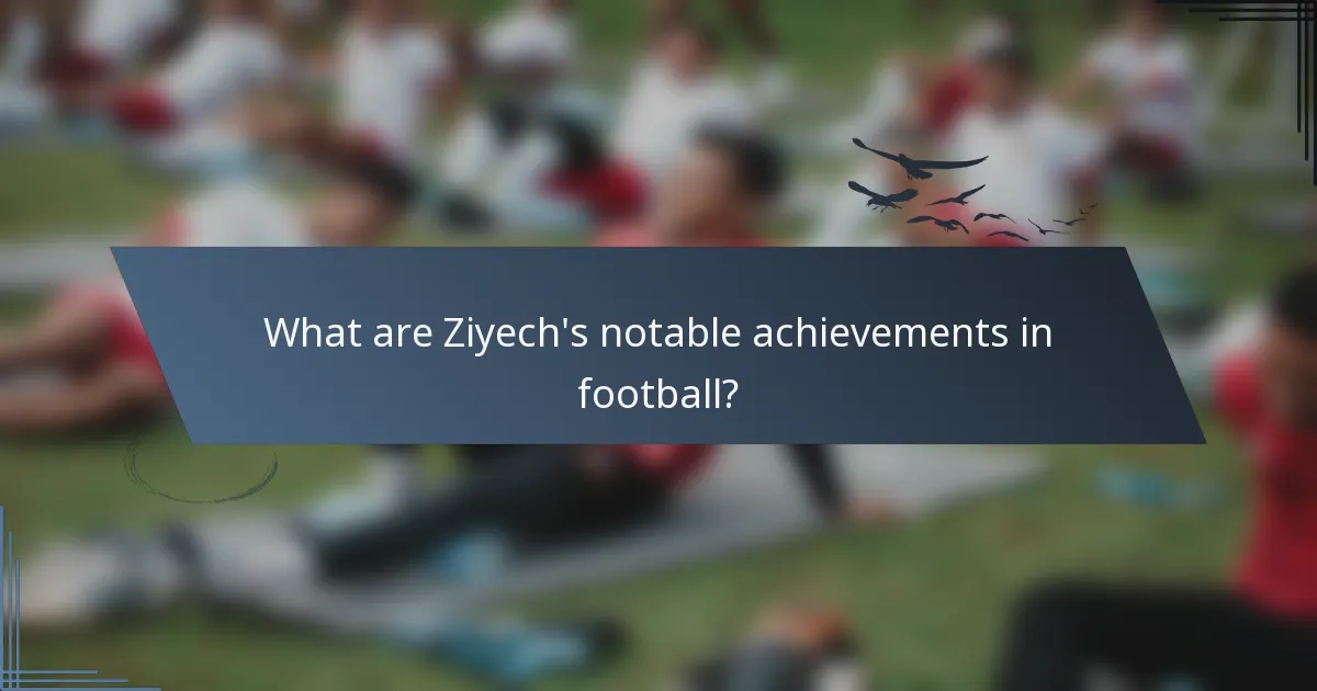What are Ziyech's notable achievements in football?