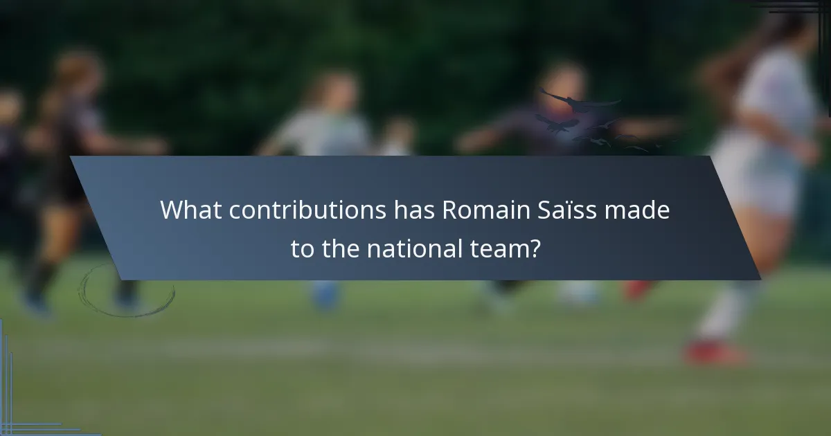 What contributions has Romain Saïss made to the national team?