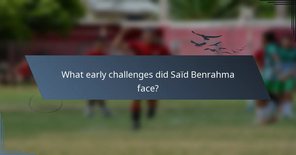 What early challenges did Saïd Benrahma face?