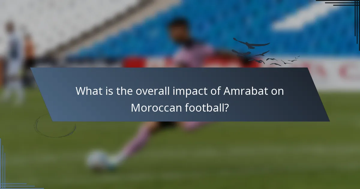 What is the overall impact of Amrabat on Moroccan football?