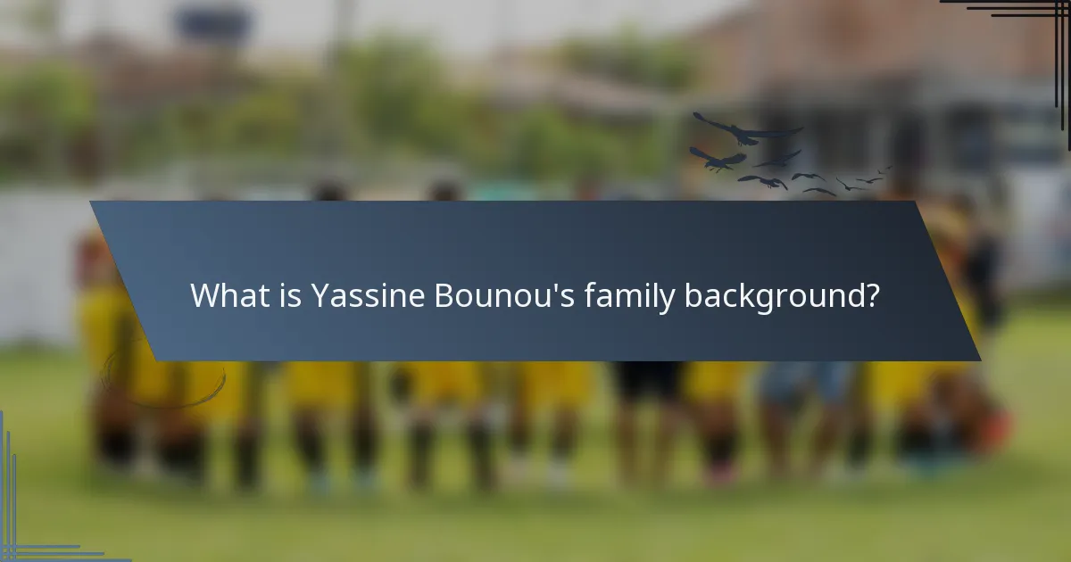 What is Yassine Bounou's family background?