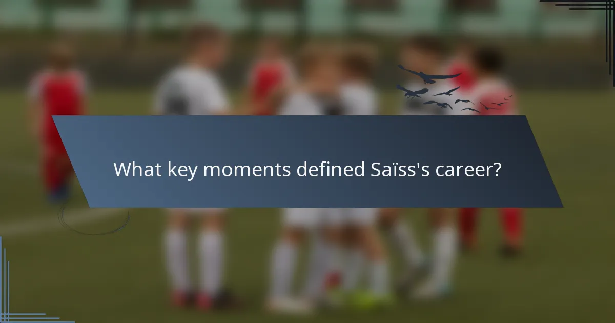 What key moments defined Saïss's career?
