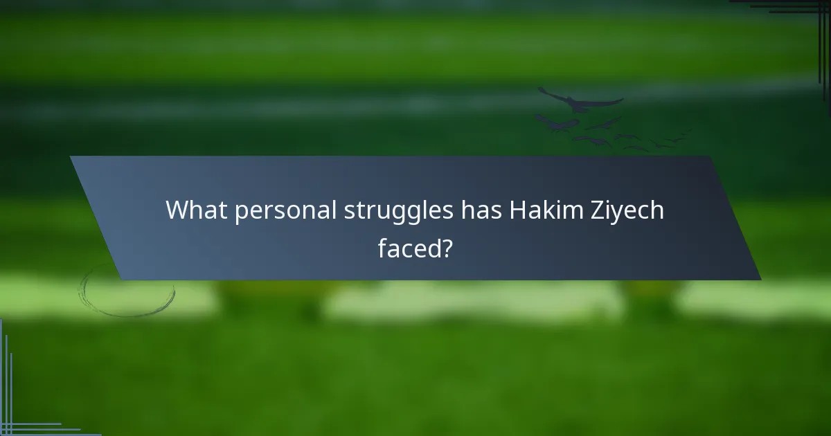 What personal struggles has Hakim Ziyech faced?