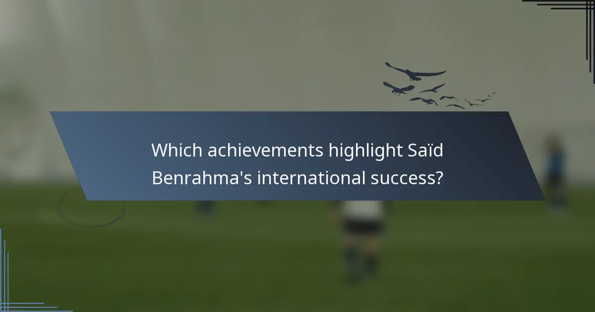 Which achievements highlight Saïd Benrahma's international success?