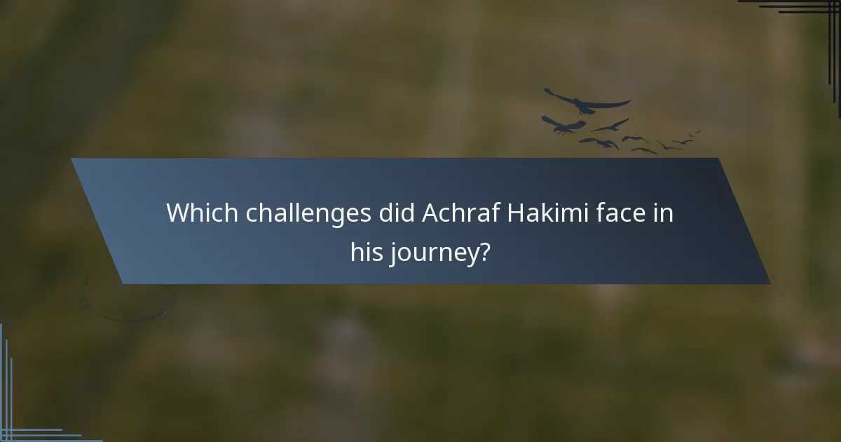 Which challenges did Achraf Hakimi face in his journey?