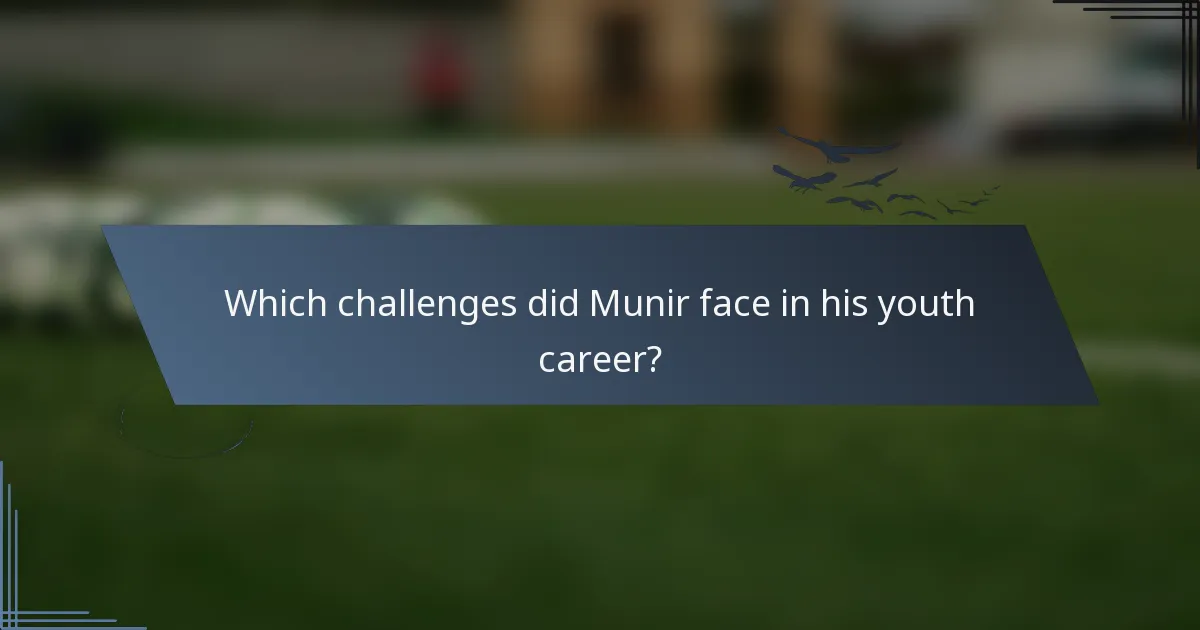 Which challenges did Munir face in his youth career?