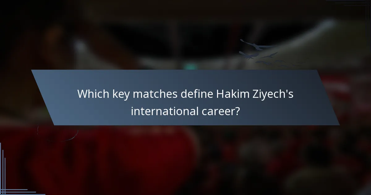 Which key matches define Hakim Ziyech's international career?