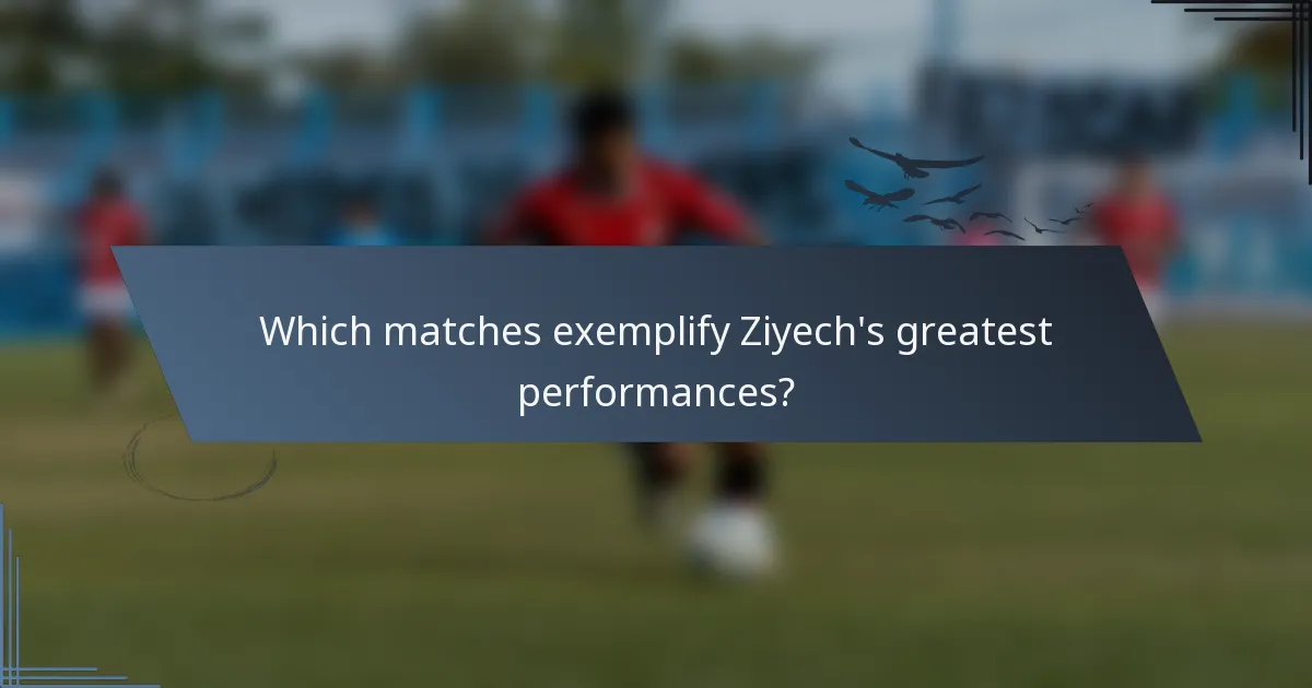 Which matches exemplify Ziyech's greatest performances?