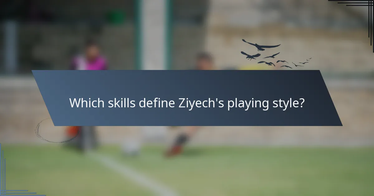 Which skills define Ziyech's playing style?