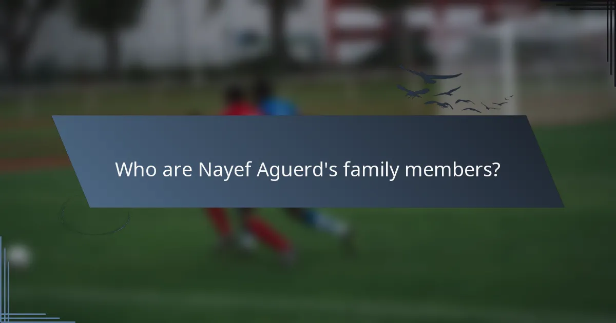 Who are Nayef Aguerd's family members?