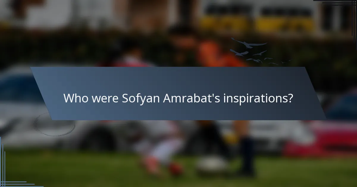Who were Sofyan Amrabat's inspirations?